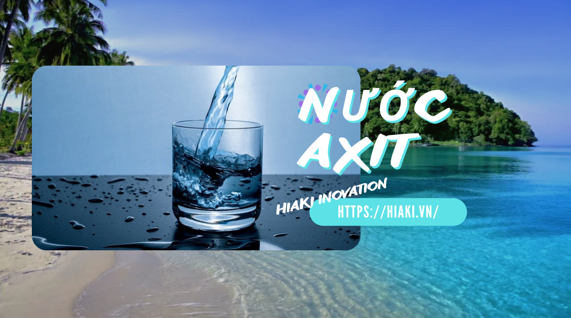 Nước Axit là gì? Lợi ích & tác hại của nước có tính Axit nhẹ 13 Nuoc co tinh Axit